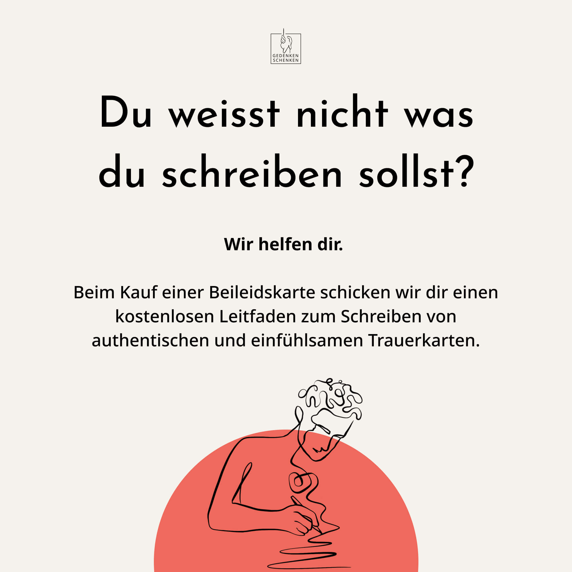 Beim Kauf einer Trauerkarte schicken wir dir einen kostenlosen Leitfaden zum Schreiben von authentischen und einfühlsamen Trauerkarten.