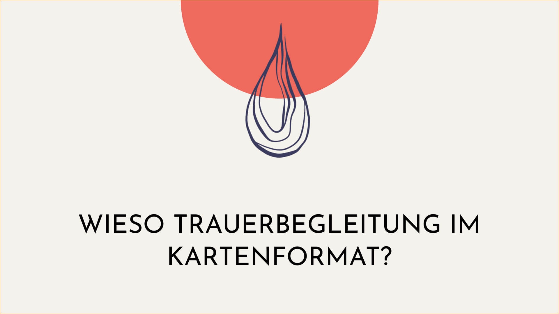 Wieso Trauerbegleitung im Kartenformat?