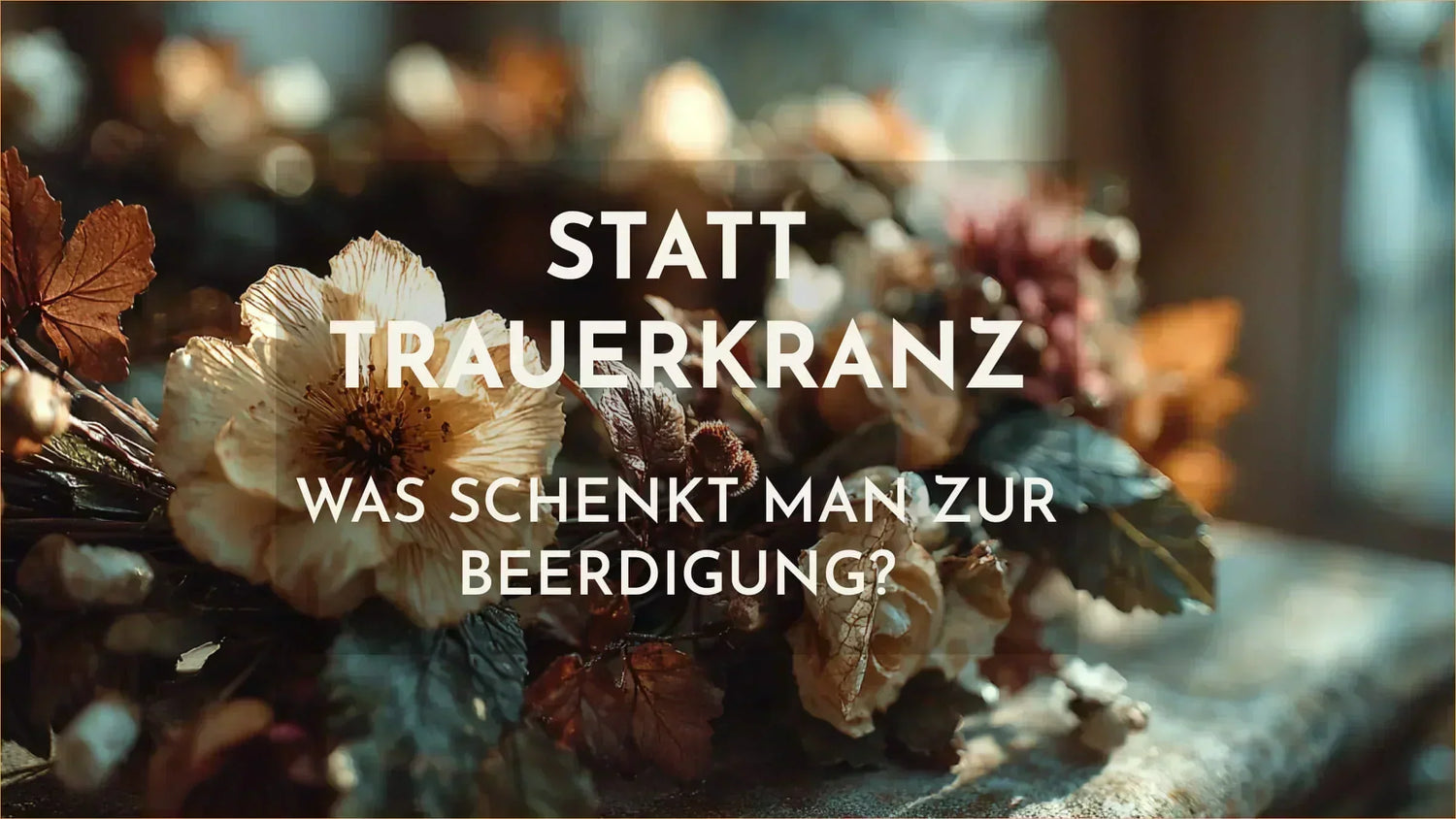 Statt Trauerkranz - was schenkt man zur Beerdigung? Sinnvolle Alternativen, die trösten und unterstützen