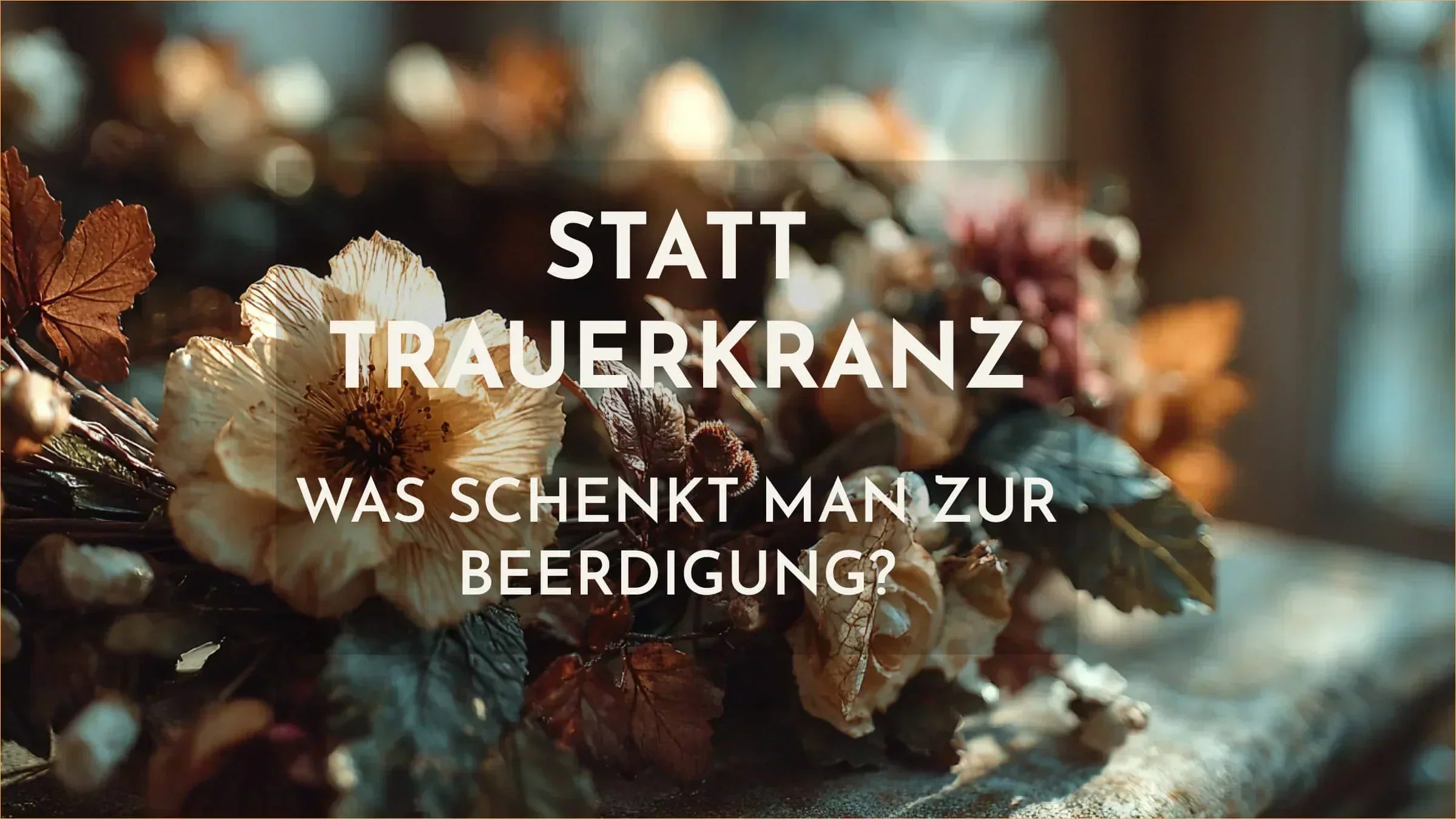 Statt Trauerkranz - was schenkt man zur Beerdigung? Sinnvolle Alternativen, die trösten und unterstützen
