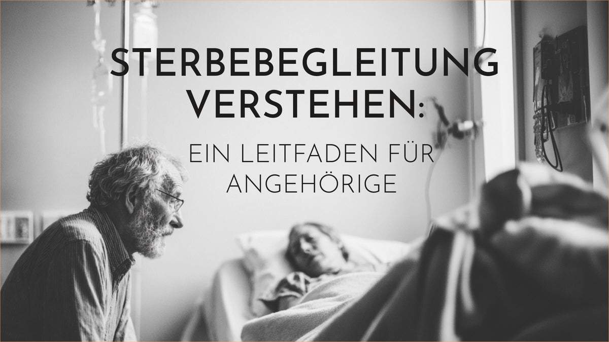 Sterbebegleitung verstehen: Ein Leitfaden für Angehörige