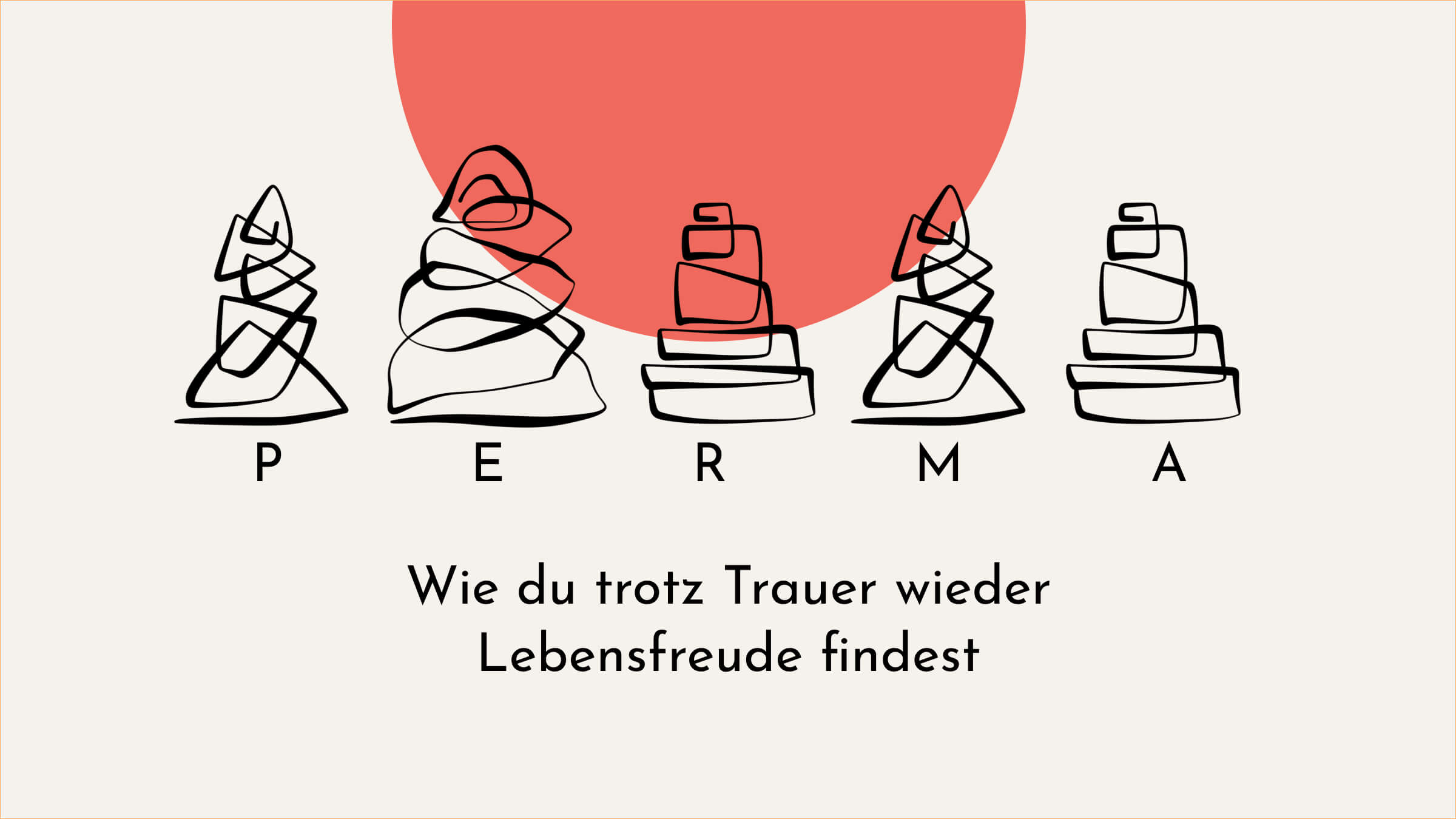 Wie du trotz Trauer wieder Lebensfreude findest. Abbildung mit den 5 PERMA Säulen nach Seligmann