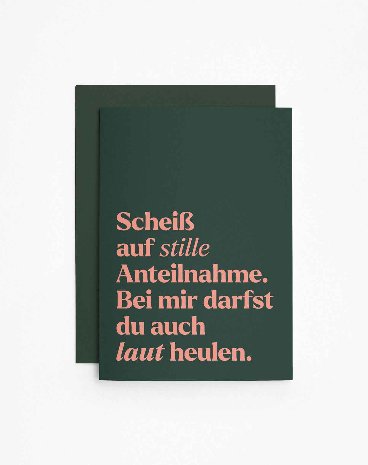 Trauerkarte "Scheiß auf Stille Anteilnahme. Bei mir darfst du auch laut heulen"