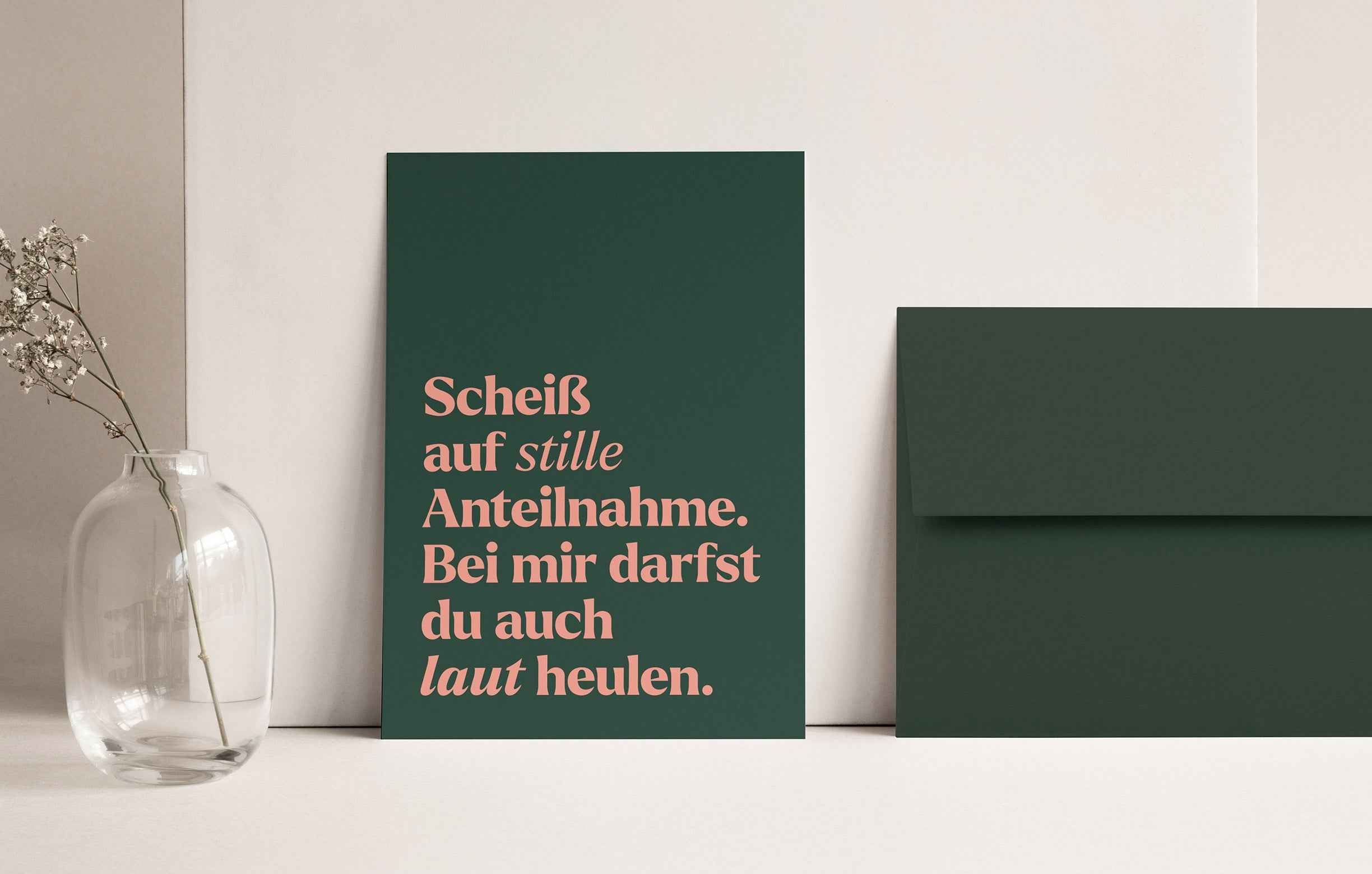 Trauerkarte "Scheiß auf Stille Anteilnahme. Bei mir darfst du auch laut heulen"